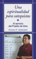 Una Espiritualidad Para Catequistas: A Spirituality for Catechists di Richard R. Gaillardetz edito da LIGUORI PUBN