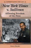 New York Times V. Sullivan: Affirming Freedom of the Press di Harvey Fireside edito da Enslow Publishers