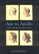 Ape to Apollo: Aesthetics and the Idea of Race in the 18th Century di David Bindman edito da CORNELL UNIV PR
