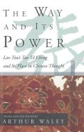 The Way and Its Power: Lao Tzu's Tao Te Ching and Its Place in Chinese Thought di Lao Tzu edito da GROVE ATLANTIC