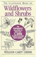 Illustrated Book of Wildflowers and Shrubs di William Carey Grimm, John T. Kartesz edito da Stackpole Books