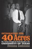 Integrating the 40 Acres di Dwonna Goldstone edito da University of Georgia Press