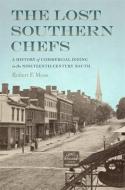 The Lost Southern Chefs: A History of Commercial Dining in the Nineteenth-Century South di Robert F. Moss edito da UNIV OF GEORGIA PR