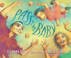 Pass the Baby di Susanna Reich edito da NEAL PORTER BOOKS