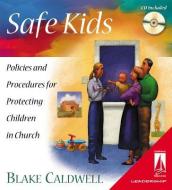 Safe Kids: Policies and Procedures for Protecting Children in the Church [With CDROM] di Blake Caldwell edito da Beacon Hill Press