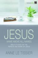 Jesus Name Above All Names di Anne le Tissier edito da Brf (the Bible Reading Fellowship)