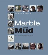 Marble and Mud: Around the World in 80 Years di Marion Kaplan edito da HARRIMAN HOUSE LTD