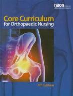 Naon Core Curriculum for Orthopaedic Nursing di Naon edito da National Association of Orthopaedic Nurses