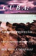 Cuba: Resucitando La Isla Amatista: Libro de Profecias di Rev Rina a. Gonzalez edito da Rina A. Gonzalez