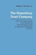 The Depository Trust Company: DTC's Formative Years and Creation of The Depository Trust & Clearing Corporation (DTCC) di William T. Dentzer edito da YBK PUBL