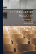 Education and Heredity: A Study in Sociology di Jean Marie Guyau edito da LEGARE STREET PR