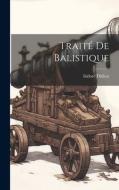 Traité De Balistique di Isidore Didion edito da LEGARE STREET PR