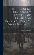 Recueil Général Des Formules Usitées Dans L'empire Des Francs Du Ve Au Xe Siècle, Volume 2... di Eugène de Rozière edito da LEGARE STREET PR