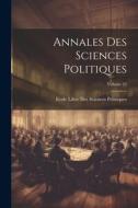 Annales Des Sciences Politiques; Volume 25 di Ecole Libre Des Sciences Politiques edito da LEGARE STREET PR