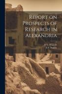 Report on Prospects of Research in Alexandria di E. F. Benson, D. G. Hogarth edito da LEGARE STREET PR