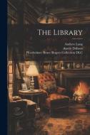 The Library di Andrew Lang, Austin Dobson, Bruce Rogers edito da LEGARE STREET PR