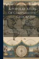 A Popular Atlas Of Comparative Geography: Comprehending A Chronological Series Of Maps Of Europe And Other Lands, At Successive Periods, From The Fift di William Hughes edito da Creative Media Partners, LLC