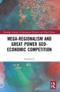 Mega-regionalism And Great Power Geo-economic Competition di Xianbai Ji edito da Taylor & Francis Ltd