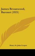 James Bevanwood, Baronet (1921) di Henry St John Cooper edito da Kessinger Publishing