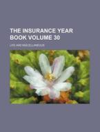 The Insurance Year Book Volume 30; Life and Miscellaneous di Books Group edito da Rarebooksclub.com