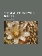 The New Life, Tr. by C.E. Norton di Dante Alighieri edito da Rarebooksclub.com