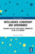 Intelligence Leadership And Governance di Patrick F. Walsh edito da Taylor & Francis Ltd