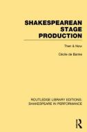Shakespearean Stage Production: Then & Now di Cecile De Banke edito da ROUTLEDGE