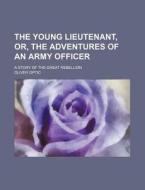 The Young Lieutenant, Or, The Adventures di Oliver Optic edito da Rarebooksclub.com