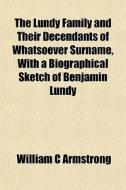 The Lundy Family And Their Decendants Of di William C. Armstrong edito da General Books