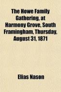 The Howe Family Gathering, At Harmony Gr di Elias Nason edito da General Books
