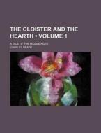 The Cloister And The Hearth (volume 1); A Tale Of The Middle Ages di Charles Reade edito da General Books Llc