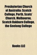 Presbyterian Church Of Australia: Scotch di Books Llc edito da Books LLC, Wiki Series