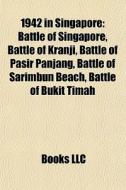 1942 In Singapore: Battle Of Singapore, di Books Llc edito da Books LLC, Wiki Series