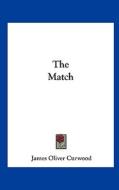 The Match di James Oliver Curwood edito da Kessinger Publishing