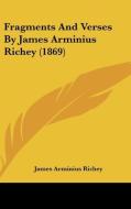 Fragments and Verses by James Arminius Richey (1869) di James Arminius Richey edito da Kessinger Publishing