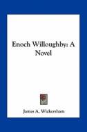 Enoch Willoughby di James A. Wickersham edito da Kessinger Publishing
