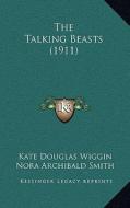 The Talking Beasts (1911) di Kate Douglas Wiggin, Nora Archibald Smith edito da Kessinger Publishing
