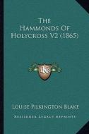 The Hammonds of Holycross V2 (1865) di Louise Pilkington Blake edito da Kessinger Publishing