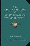 The Judges of England V2: With Sketches of Their Lives, and Miscellaneous Notices Connected with the Courts at Westminster (1857) di Edward Foss edito da Kessinger Publishing