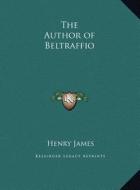 The Author of Beltraffio di Henry James edito da Kessinger Publishing
