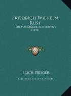 Friedrich Wilhelm Rust: Ein Vorganger Beethoven's (1894) di Erich Prieger edito da Kessinger Publishing