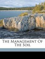 The Management Of The Soil di Jackson Caroline Ruth edito da Nabu Press