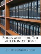 Bones And I; Or, The Skeleton At Home di G. J. Whyte-Melville edito da Nabu Press