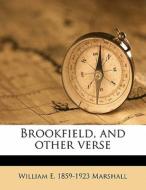 Brookfield, And Other Verse di William E. 1859 Marshall edito da Nabu Press