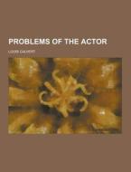 Problems Of The Actor di Louis Calvert edito da Theclassics.us