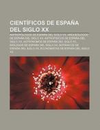 Científicos de España del siglo XX di Fuente Wikipedia edito da Books LLC, Reference Series