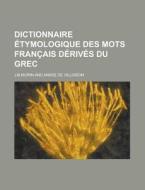 Dictionnaire Etymologique Des Mots Francais Derives Du Grec di U S Government, J-B Morin edito da Rarebooksclub.com