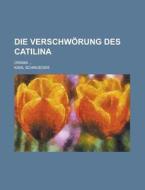 Die Verschworung Des Catilina; Drama ... di United States Congressional House, Karl Schroeder edito da Rarebooksclub.com