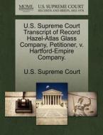 U.s. Supreme Court Transcript Of Record Hazel-atlas Glass Company, Petitioner, V. Hartford-empire Company. edito da Gale Ecco, U.s. Supreme Court Records
