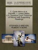 C. Clyde Atkins Et Al., Plaintiffs, V. United States. U.s. Supreme Court Transcript Of Record With Supporting Pleadings di Stephen G Breyer, Robert H Bork edito da Gale, U.s. Supreme Court Records